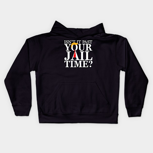 Isnt it past your jail time, Anti Trump Kids Hoodie by flataffex